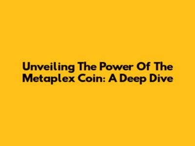 Unveiling The Power Of The Metaplex Coin: A Deep Dive