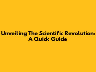 Unveiling The Scientific Revolution: A Quick Guide