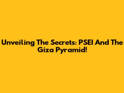Unveiling The Secrets: PSEI And The Giza Pyramid!