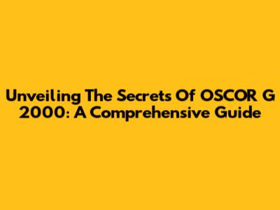 Unveiling The Secrets Of OSCOR G 2000: A Comprehensive Guide