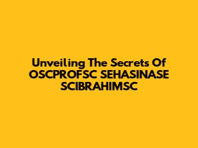 Unveiling The Secrets Of OSCPROFSC SEHASINASE SCIBRAHIMSC