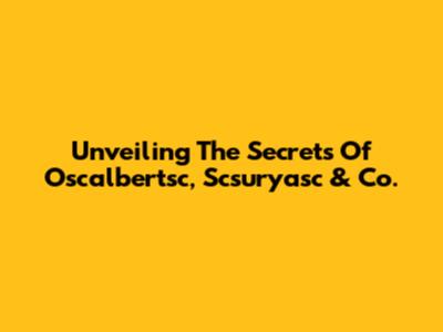 Unveiling The Secrets Of Oscalbertsc, Scsuryasc & Co.