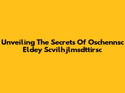 Unveiling The Secrets Of Oschennsc Eldey Scvilhjlmsdttirsc