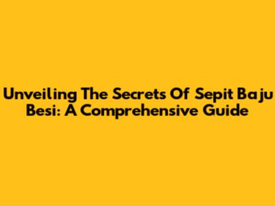 Unveiling The Secrets Of Sepit Baju Besi: A Comprehensive Guide