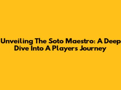 Unveiling The Soto Maestro: A Deep Dive Into A Player's Journey