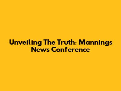 Unveiling The Truth: Manning's News Conference