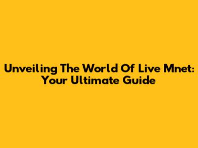 Unveiling The World Of Live Mnet: Your Ultimate Guide