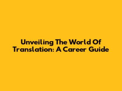 Unveiling The World Of Translation: A Career Guide