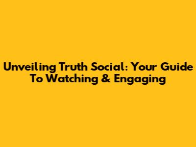 Unveiling Truth Social: Your Guide To Watching & Engaging