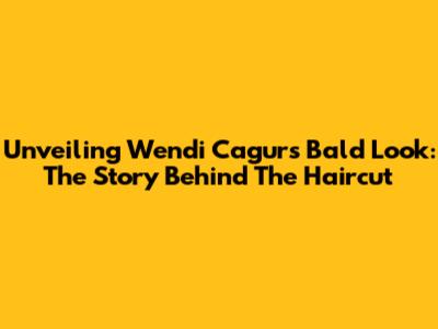 Unveiling Wendi Cagur's Bald Look: The Story Behind The Haircut