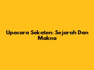 Upacara Sekaten: Sejarah Dan Makna