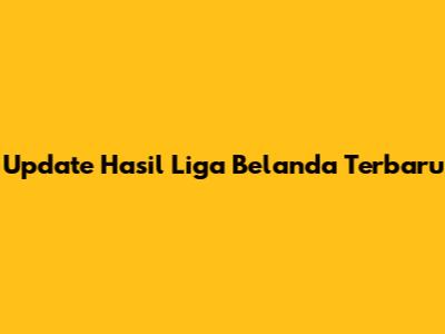 Update Hasil Liga Belanda Terbaru