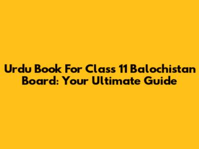 Urdu Book For Class 11 Balochistan Board: Your Ultimate Guide