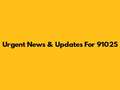 Urgent News & Updates For 91025