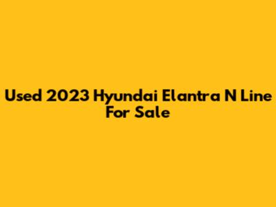 Used 2023 Hyundai Elantra N Line For Sale