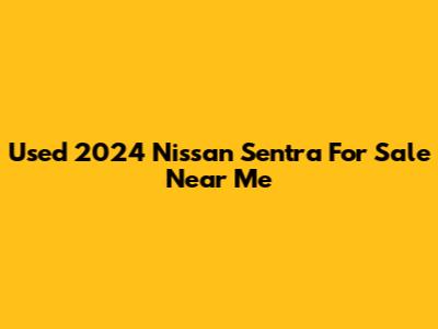 Used 2024 Nissan Sentra For Sale Near Me