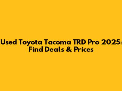 Used Toyota Tacoma TRD Pro 2025: Find Deals & Prices