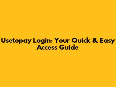 Usetopay Login: Your Quick & Easy Access Guide
