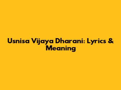 Usnisa Vijaya Dharani: Lyrics & Meaning