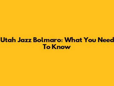 Utah Jazz Bolmaro: What You Need To Know