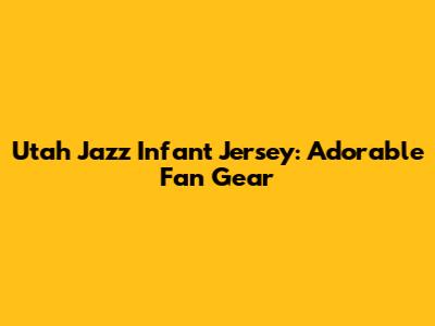 Utah Jazz Infant Jersey: Adorable Fan Gear