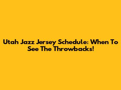 Utah Jazz Jersey Schedule: When To See The Throwbacks!