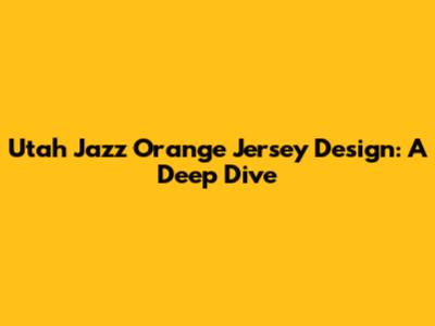 Utah Jazz Orange Jersey Design: A Deep Dive