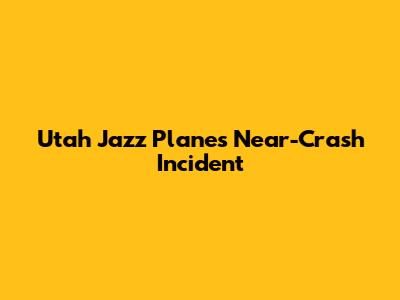 Utah Jazz Plane's Near-Crash Incident