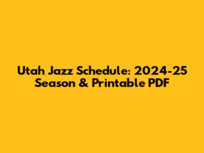 Utah Jazz Schedule: 2024-25 Season & Printable PDF