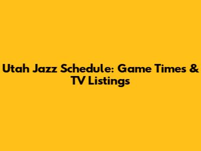 Utah Jazz Schedule: Game Times & TV Listings