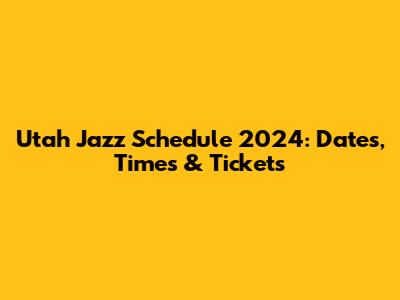 Utah Jazz Schedule 2024: Dates, Times & Tickets
