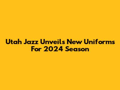 Utah Jazz Unveils New Uniforms For 2024 Season
