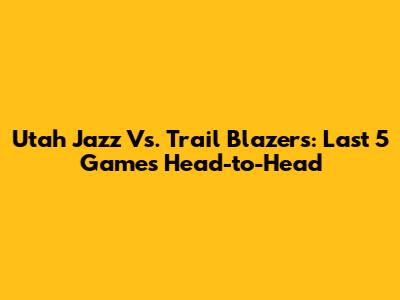 Utah Jazz Vs. Trail Blazers: Last 5 Games Head-to-Head