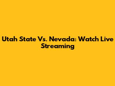 Utah State Vs. Nevada: Watch Live Streaming