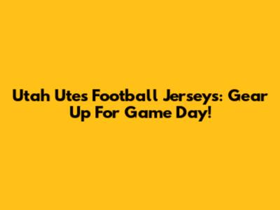Utah Utes Football Jerseys: Gear Up For Game Day!