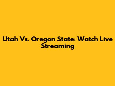 Utah Vs. Oregon State: Watch Live Streaming