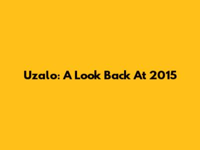 Uzalo: A Look Back At 2015