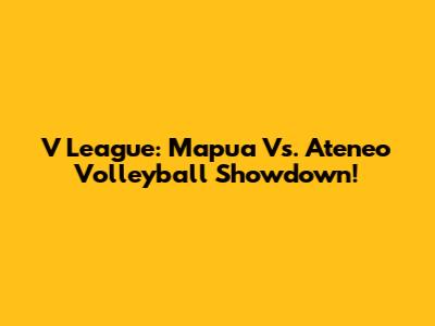 V League: Mapua Vs. Ateneo Volleyball Showdown!