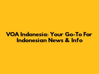 VOA Indonesia: Your Go-To For Indonesian News & Info