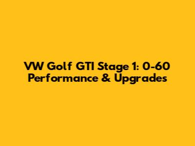 VW Golf GTI Stage 1: 0-60 Performance & Upgrades