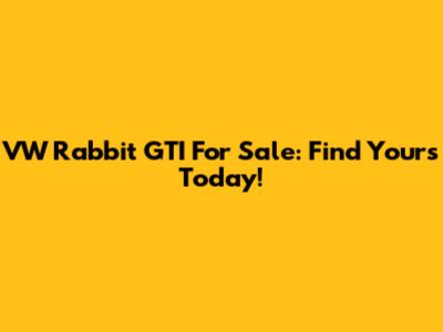 VW Rabbit GTI For Sale: Find Yours Today!