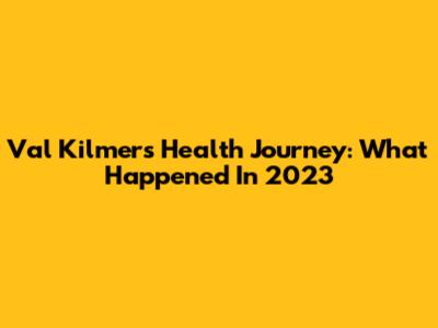 Val Kilmer's Health Journey: What Happened In 2023