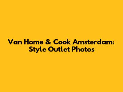 Van Home & Cook Amsterdam: Style Outlet Photos