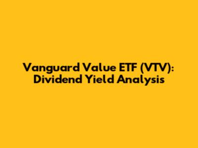 Vanguard Value ETF (VTV): Dividend Yield Analysis