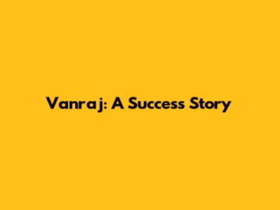 Vanraj: A Success Story