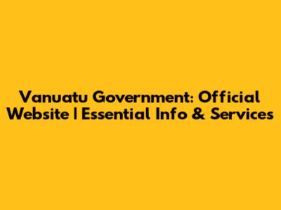 Vanuatu Government: Official Website | Essential Info & Services