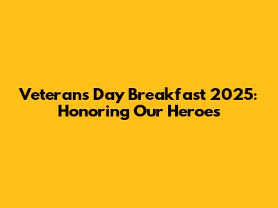 Veterans Day Breakfast 2025: Honoring Our Heroes