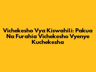 Vichekesho Vya Kiswahili: Pakua Na Furahia Vichekesho Vyenye Kuchekesha