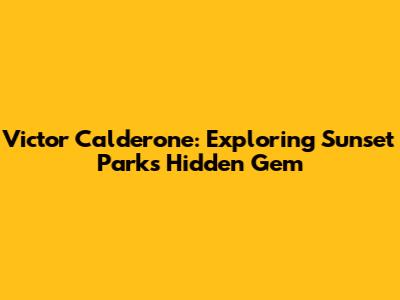 Victor Calderone: Exploring Sunset Park's Hidden Gem