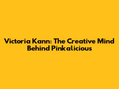 Victoria Kann: The Creative Mind Behind Pinkalicious